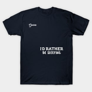 I'd rather be sleeping - Dotchs T-Shirt